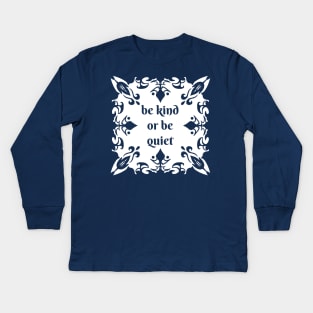 Be kind or be quiet Kids Long Sleeve T-Shirt
